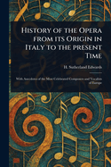 History of the Opera From Its Origin in Italy to the Present Time