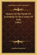 History of the Parish of Ecclesfield, in the County of York (1862)