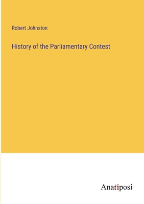 History of the Parliamentary Contest - Johnston, Robert