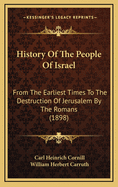 History of the People of Israel: From the Earliest Times to the Destruction of Jerusalem by the Romans (1898)