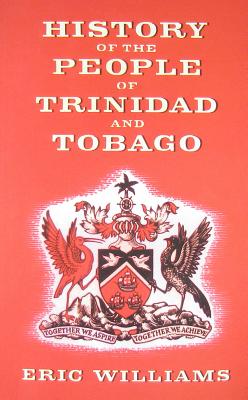 History of the People of Trinidad and Tobago - Williams, Eric Eustace