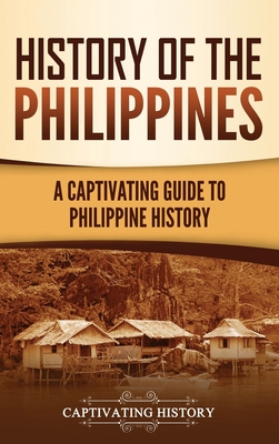 History of the Philippines: A Captivating Guide to Philippine History - History, Captivating