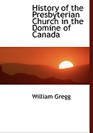 History of the Presbyterian Church in the Domine of Canada