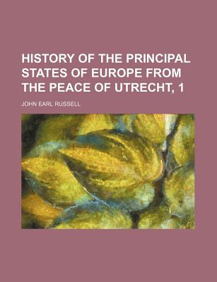 History of the Principal States of Europe from the Peace of Utrecht, 1 - Russell, John Earl