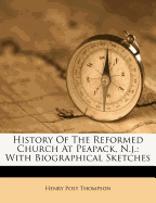 History of the Reformed Church at Peapack, N.J.: With Biographical Sketches