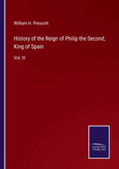 History of the Reign of Philip the Second, King of Spain: Vol. III