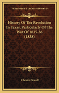 History Of The Revolution In Texas, Particularly Of The War Of 1835-36 (1838)