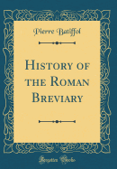 History of the Roman Breviary (Classic Reprint)