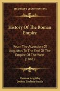 History of the Roman Empire: From the Accession of Augustus to the End of the Empire of the West