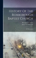 History Of The Roxborough Baptist Church: Of Philadelphia