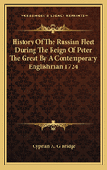 History of the Russian Fleet During the Reign of Peter the Great by a Contemporary Englishman 1724