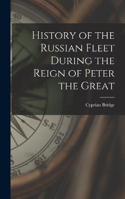 History of the Russian Fleet During the Reign of Peter the Great - Bridge, Cyprian