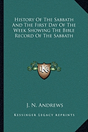 History Of The Sabbath And The First Day Of The Week Showing The Bible Record Of The Sabbath