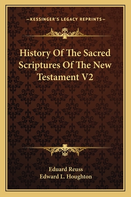 History Of The Sacred Scriptures Of The New Testament V2 - Reuss, Eduard, and Houghton, Edward L (Translated by)