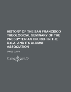 History of the San Francisco Theological Seminary of the Presbyterian Church in the U.S.A. and Its Alumni Association