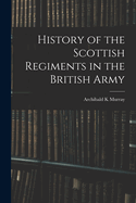 History of the Scottish Regiments in the British Army