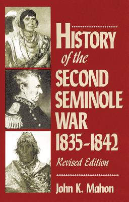 History of the Second Seminole War, 1835-1842, Revised Edition - Mahon, John K