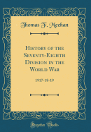 History of the Seventy-Eighth Division in the World War: 1917-18-19 (Classic Reprint)