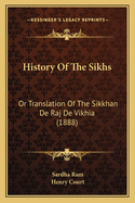 History of the Sikhs: Or Translation of the Sikkhan de Raj de Vikhia (1888)