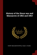 History of the Sioux war and Massacres of 1862 and 1863