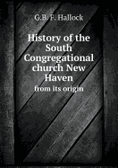 History of the South Congregational Church New Haven from Its Origin