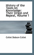 History of the Taxes on Knowledge: Their Origin and Repeal, Volume 1