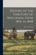 History of the Territory of Wisconsin, from 1836 to 1848
