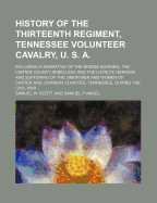 History of the Thirteenth Regiment, Tennessee Volunteer Cavalry, U. S. A.: Including a Narrative of the Bridge Burning; The Carter County Rebellion, and the Loyalty, Heroism and Suffering of the Union Men and Women of Carter and Johnson Counties, Tennesse