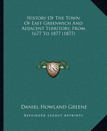 History Of The Town Of East Greenwich And Adjacent Territory, From 1677 To 1877 (1877)