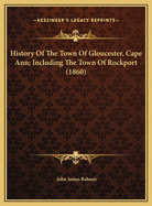 History of the Town of Gloucester, Cape Ann; Including the Town of Rockport (1860)