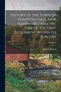 History of the Town of Hampton Falls, New Hampshire From the Time of the First Settlement Within Its Borders; Volume 1