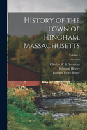 History of the Town of Hingham, Massachusetts; Volume 1