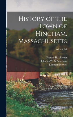 History of the Town of Hingham, Massachusetts; Volume 2-3 - Hingham (Mass ) (Creator), and Bouv, Thomas T (Thomas Tracy) 1815-1 (Creator), and Bouv, Edward Tracy