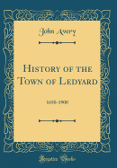 History of the Town of Ledyard: 1650-1900 (Classic Reprint)