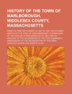 History of the Town of Marlborough, Middlesex County, Massachusetts, from Its First Settlement in 1657 to 1861: With a Brief Sketch of the Town of Northborough, a Genealogy of the Families in Marlborough to 1800, and an Account of the Celebration of the T