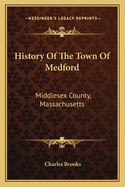 History of the Town of Medford: Middlesex County, Massachusetts: From Its First Settlement, in 1630, to the Present Time, 1866 (1855)