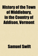 History of the Town of Middlebury, in the Country of Addison, Vermont;