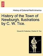 History of the Town of Newburgh. Llustrations by C. W. Tice.