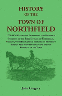 History of the Town of Northfield: 1776-1876 Centennial Proceedings and Historical Incidents of the Early Settlers of Northfield, Vermont, with Biographical Sketches of Prominent Business Men Who Have Been and are now Residents of the Town