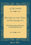 History of the Town of Pittsford, VT: With Biographical Sketches and Family Records (Classic Reprint)