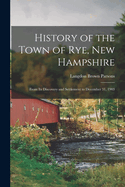 History of the Town of Rye, New Hampshire: From Its Discovery and Settlement to December 31, 1903