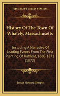 History of the Town of Whately, Massachusetts: Including a Narrative of Leading Events from the First Planting of Hatfield, 1660-1871 (1872)