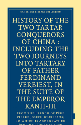 History of the Two Tartar Conquerors of China: Including the Two Journeys into Tartary of Father Ferdinand Verhiest, in the Suite of the Emperor Kanh-Hi: From the French of Pre Pierre Joseph d'Orlans; to which is added Father Pereira's Journey into... - d'Orlans, Pierre Joseph, and Ellesemere, Earl of (Translated by), and Witsen, Nicholaas