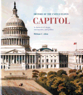 History of the United States Capitol: A Chronicle of Design, Construction, and Politics