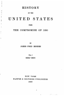 History of the United States from the Compromise of 1850 - Vol. I
