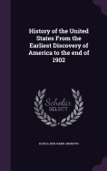 History of the United States From the Earliest Discovery of America to the end of 1902