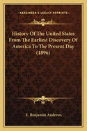 History Of The United States From The Earliest Discovery Of America To The Present Day (1896)
