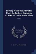 History of the United States From the Earliest Discovery of America to the Present Day; Volume 1
