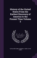 History of the United States From the Earliest Discovery of America to the Present Time Volume 2