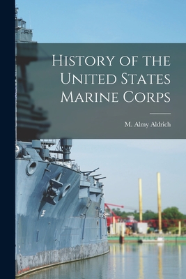 History of the United States Marine Corps - Aldrich, M Almy